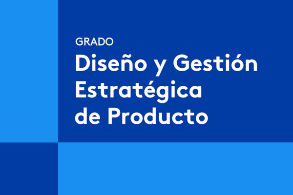 Grado en Diseño y Gestión Estratégica de Producto