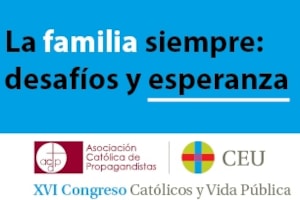 ‘La familia siempre: desafíos y esperanza’, título del  XVI Congreso Católicos y Vida Pública