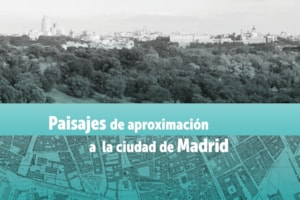 Presentado el libro ‘Paisajes de aproximación a la ciudad de Madrid’